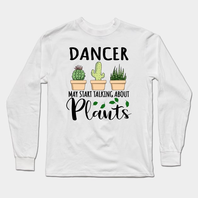 Dancer May Start Talking About Plants Long Sleeve T-Shirt by jeric020290